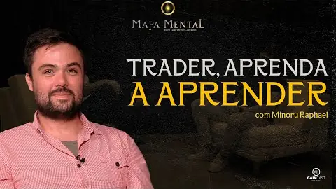 Miniatura do episódio “Ele Ensina a Aprender e vai te Fazer ser um Trader Melhor: Mapa Mental”, do canal GainCast, com Minoru Raphael